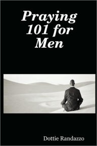 Title: Praying 101 for Men, Author: Dottie Randazzo