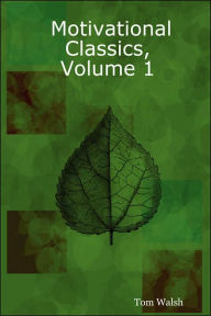 Title: Motivational Classics, Volume 1, Author: Tom Walsh