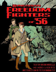 Title: Hungarian Freedom FIghters of '56, Author: Andrea Lauer Rice