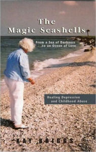 The Magic Seashells: From a Sea of Darkness to an Ocean of Love: Healing Depression and Childhood Abuse