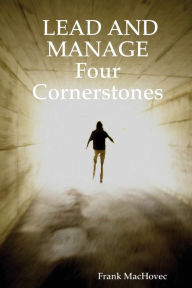Title: LEAD AND MANAGE Four Cornerstones, Author: Frank Machovec