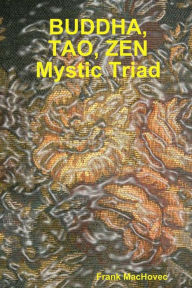 Title: BUDDA, TAO, ZEN Mystic Triad, Author: Frank Machovec