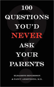 100 Questions You'd Never Ask Your Parents