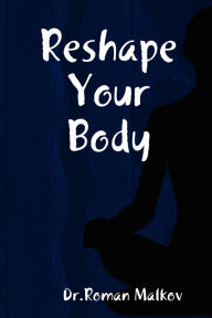 Title: Reshape Your Body, Author: Roman Malkov
