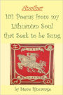 Another 101 Poems From My Lithuanian Soul That Seek To Be Sung