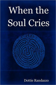 Title: When the Soul Cries, Author: Dottie Randazzo