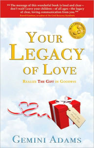 Title: Your Legacy of Love: Realize the Gift in Goodbye, Author: Gemini Adams