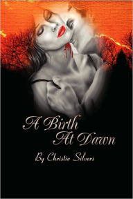 Title: A Birth at Dawn, Author: Christie Silvers