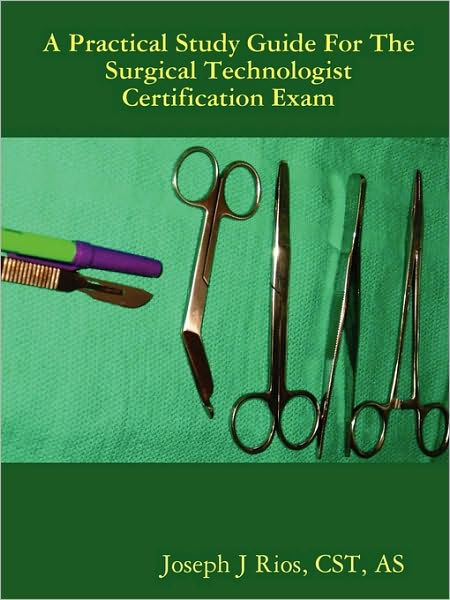 The Practical Study Guide For The Surgical Technologist Certification