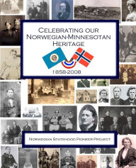 Title: Celebrating Our Norwegian-Minnesotan Heritage: A Sesquicentennial Celebration of Minnesota's Norwegian Pioneers, Author: Anne Sladky
