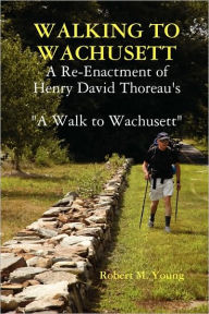 Title: Walking to Wachusett, Author: Robert M Young