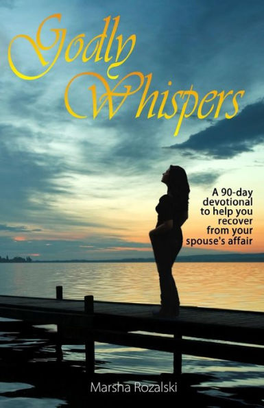 Godly Whispers: A 90-Day Devotional To Help You Recover From Your Spouses Affair