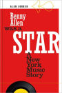 BENNY ALLEN WAS A STAR: A NEW YORK MUSIC STORY By Alan Lorber