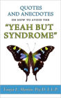 Quotes And Anecdotes On How To Avoid The Yeah But Syndrome