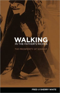 Title: Walking in the Father's Riches, Author: Fred C White