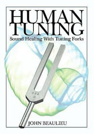 Title: Human Tuning Sound Healing With Tuning Forks, Author: John Beaulieu