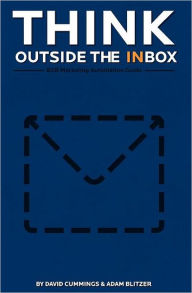 Title: Think Outside the Inbox: The B2B Marketing Automation Guide, Author: Adam R Blitzer