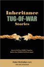 Inheritance Tug-Of-War Stories: How to Pull Your FAMILY Together Before Your THINGS Pull Them Apart