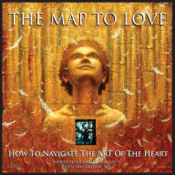 Title: The Map To Love: How To Navigate The Art Of The Heart, Author: Robert Peter Jacoby