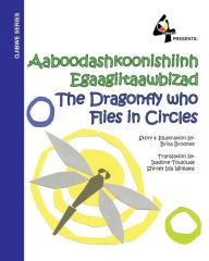 Title: The Dragonfly Who Flies in Circles: Aaboodashkoonishiinh Egaagiitaawbizad, Author: Brita Brookes