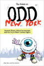 The Guide to Odd New York: Unusual Places, Weird Attractions and the City's Most Curious Sights