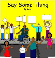 Title: Say Some Thing, Author: Max