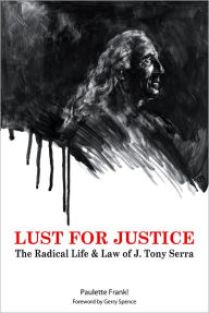 Lust For Justice: The Radical Life and Law of J. Tony Serra