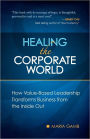 Healing the Corporate World: How Value Based Leadership Transforms Business from the Inside Out