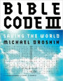 Bible Code III: Saving the World