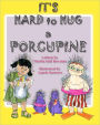It's Hard to Hug a Porcupine