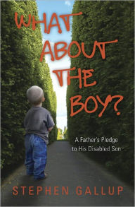 What about the Boy?: A Father's Pledge to His Disabled Son