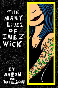 Title: The Many Lives of Inez Wick, Author: Aaron M Wilson