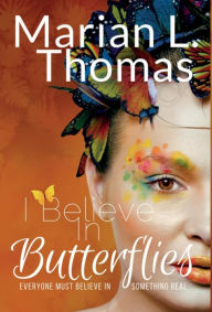 Title: I Believe In Butterflies, Author: Marian L Thomas