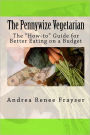 The Pennywize Vegetarian: The How-to for Better Eating on a Budget