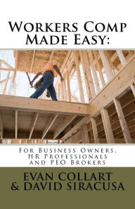 Title: Workers Comp Made Easy: For Business Owners, HR Professionals and PEO Brokers, Author: David Siracusa