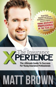 Title: The Insurance Xperience: The Ultimate Guide To Success For Young Insurance Professionals, Author: Melissa Caron