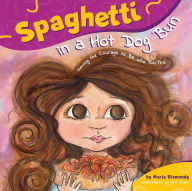 Title: Spaghetti in a Hot Dog Bun: Having the Courage To Be Who You Are, Author: Maria Dismondy