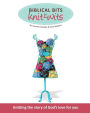 Biblical Bits for Knit-Wits: Knitting the Story of God's Love for You