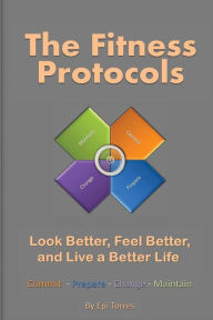 Title: The Fitness Protocols: Look Better, Feel Better, and Live a Better Life, Author: Epi Torres