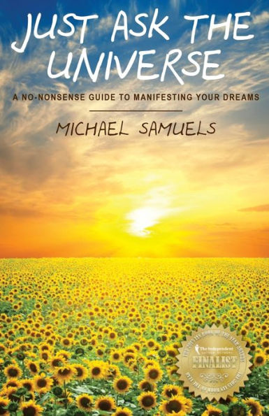 Just Ask the Universe: A No-Nonsense Guide to Manifesting your Dreams