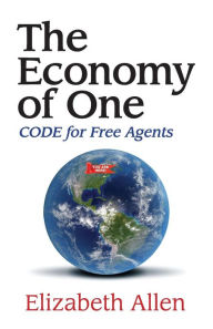 Title: The Economy of One: CODE for Free Agents, Author: Elizabeth Allen