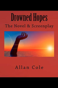 Title: Drowned Hopes: The Novel And Screenplay, Author: Allan George Cole