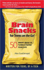 Brain Snacks for Teens on the Go! Second Edition: 50 Smart Ideas To Turbo-Charge Your Life