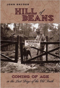 Title: Hill of Beans: Coming of Age in the Last Days fo the Old South, Author: John Snyder