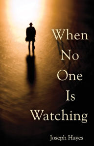 Title: When No One Is Watching, Author: Joseph Hayes