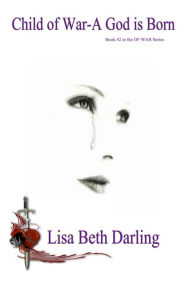Title: Child of War: A God is Born, Author: Lisa Beth Darling