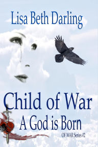 Title: Child of War: A God is Born, Author: Lisa Beth Darling