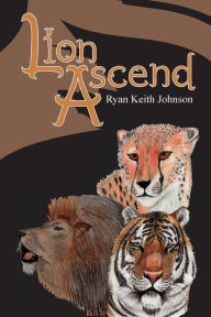 Title: Lion Ascend, Author: Ryan Keith Johnson