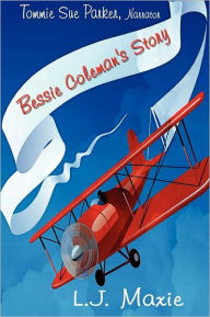 Title: Bessie Coleman's Story: The Bessie Coleman Story, Author: L J Maxie