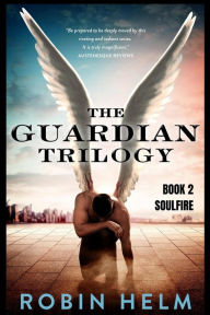 Title: Soulfire: The Guardian Trilogy, Author: Robin Helm